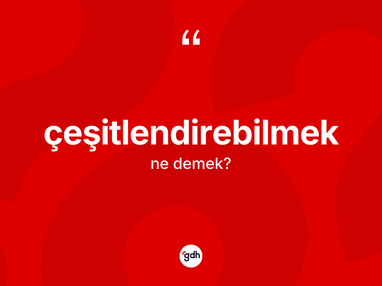 Çeşitlendirebilmek ne anlama gelir? Çeşitlendirebilmeğin TDK'ya göre anlamı nedir?