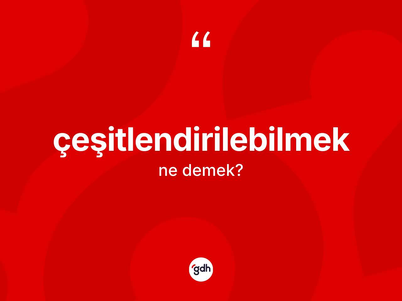Çeşitlendirilebilmek nedir? Çeşitlendirilebilmeğin TDK'ya göre anlamı nedir?