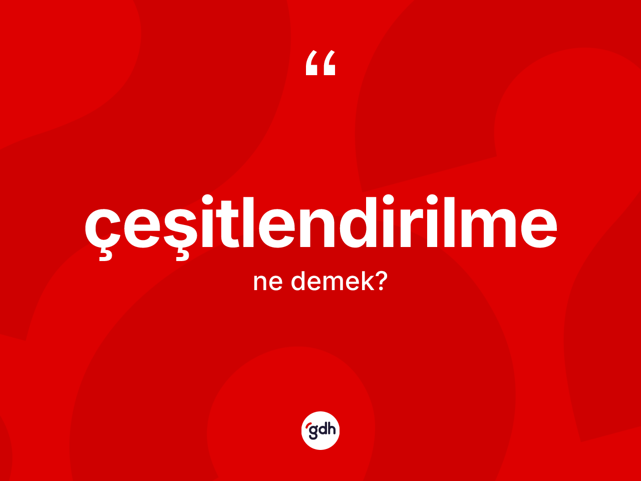 Çeşitlendirilme kelimesinin anlamı nedir? Çeşitlendirilmenin sözlükteki anlamı nedir?
