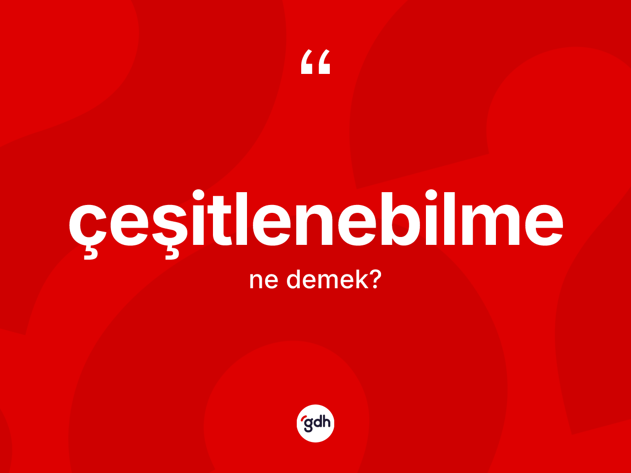 Çeşitlenebilme kelimesinin anlamı nedir? Çeşitlenebilmenin TDK'ya göre anlamı nedir?