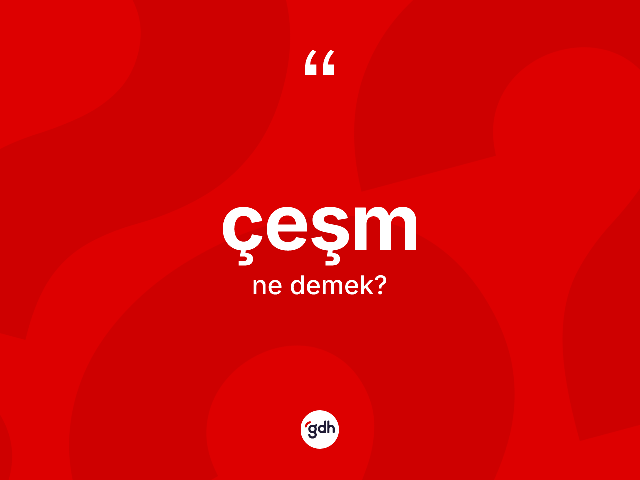 Çeşm kelimesinin anlamı nedir? Çeşmin TDK'ya göre anlamı nedir?