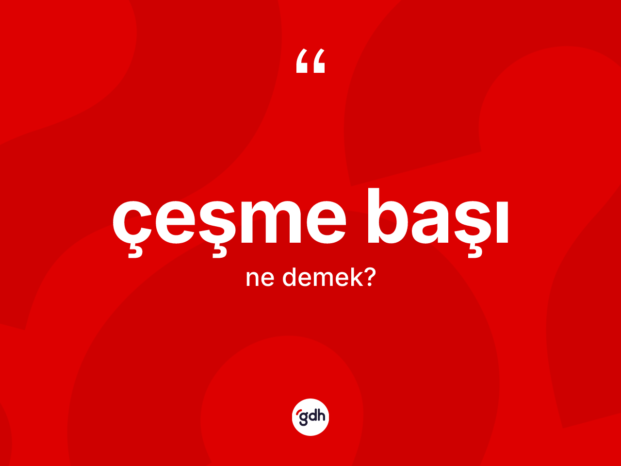 Çeşme başı kelimesinin tanımı nedir? Çeşme başının TDK'ya göre anlamı nedir?