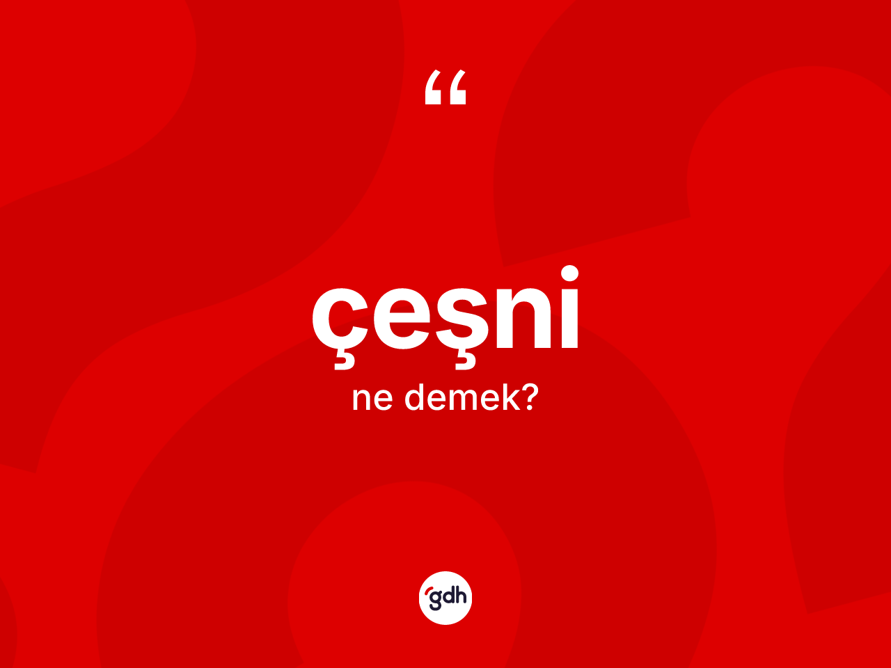 Çeşni kelimesi ne anlama gelir? Çeşninin halk arasındaki kullanımı nasıldır?