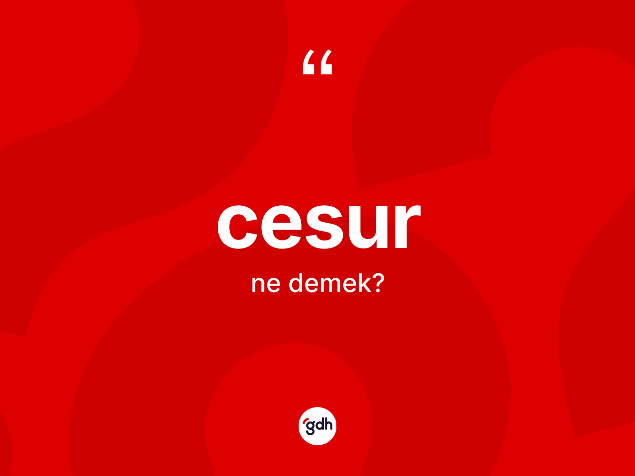 Cesur kelimesinin tanımı nedir? Cesurun TDK'ya göre anlamı nedir?
