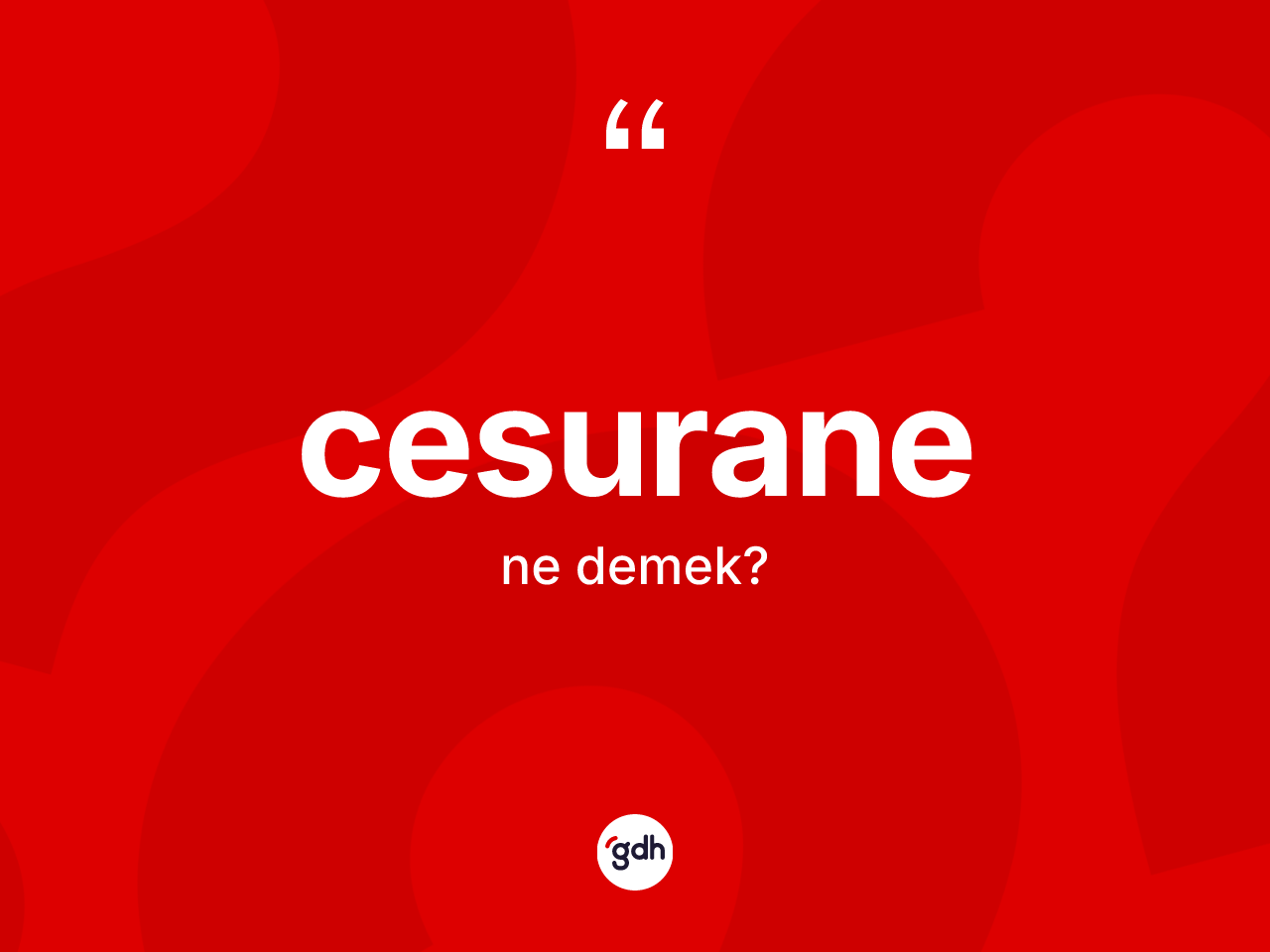 Cesurane ne anlama gelir? Cesurane kelimesinin TDK anlamı nedir?