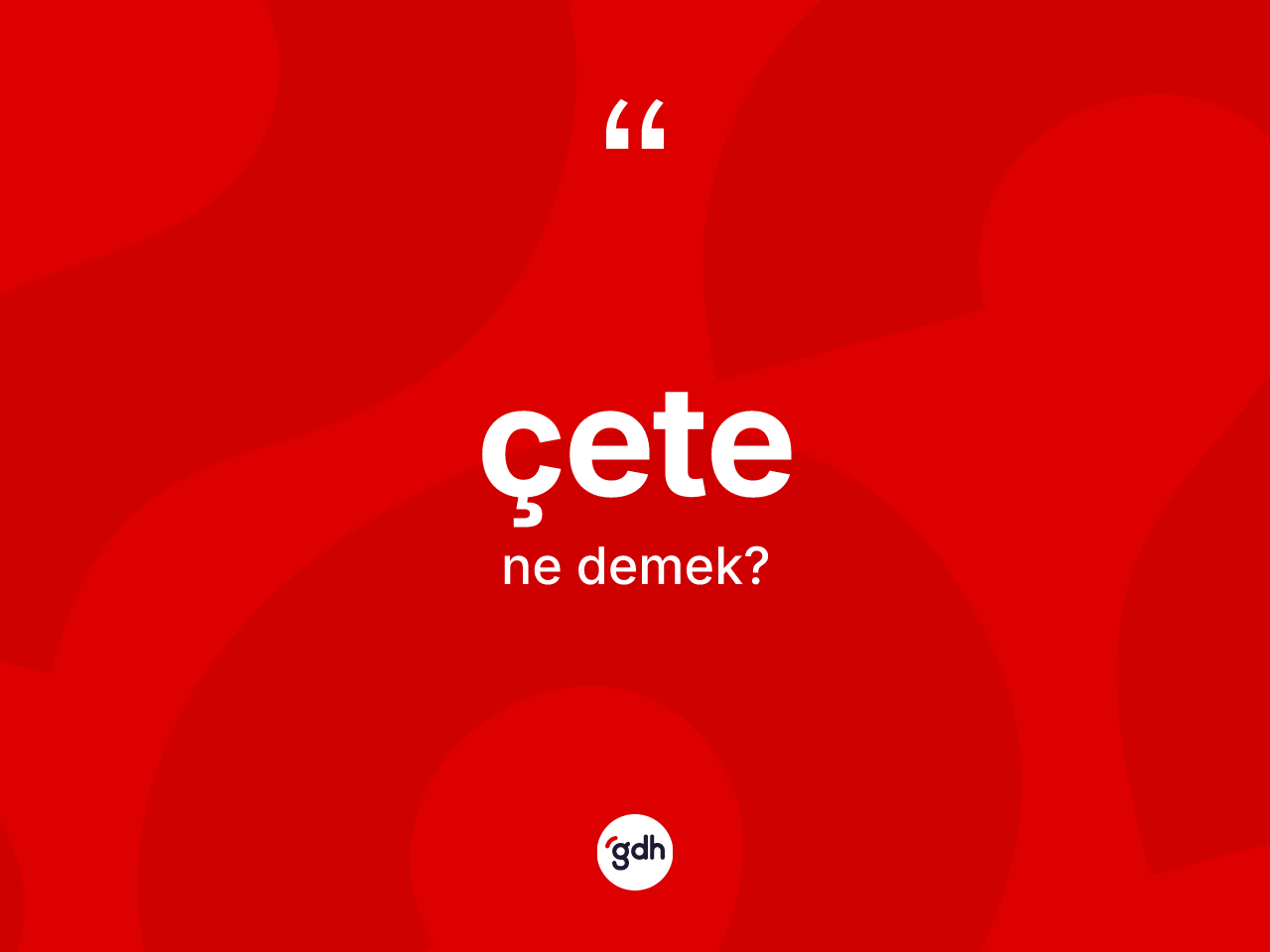 Çete ne anlama gelir? Çetenin TDK'ya göre anlamı nedir?