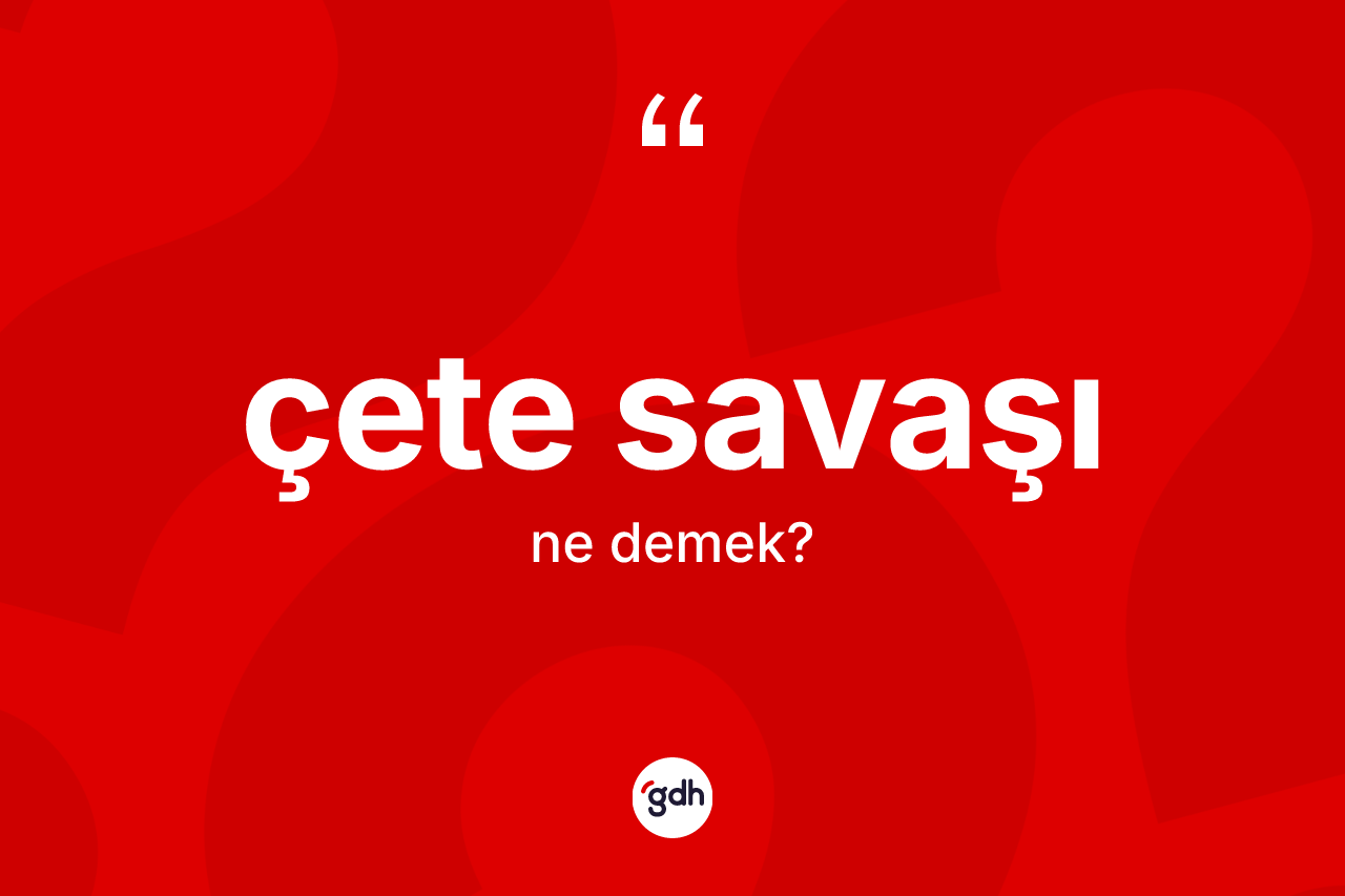 Çete savaşı kelimesi ne demek? Çete savaşı kelimesinin özellikleri nelerdir?
