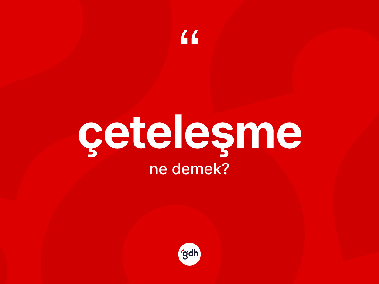 Çeteleşme kelimesi nedir? Çeteleşmenin TDK'ya göre anlamı nedir?