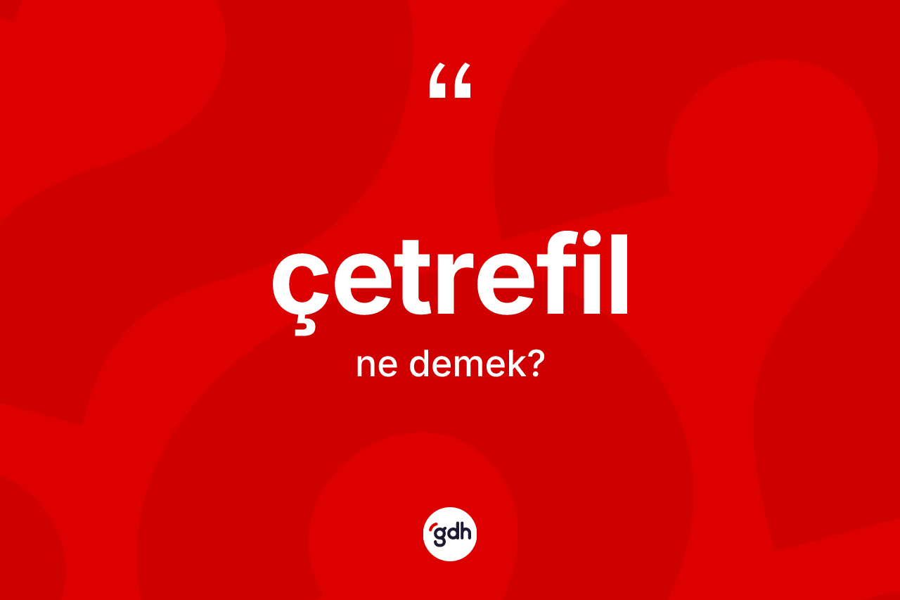 Çetrefil kelimesinin sözlükteki tanımı nedir?