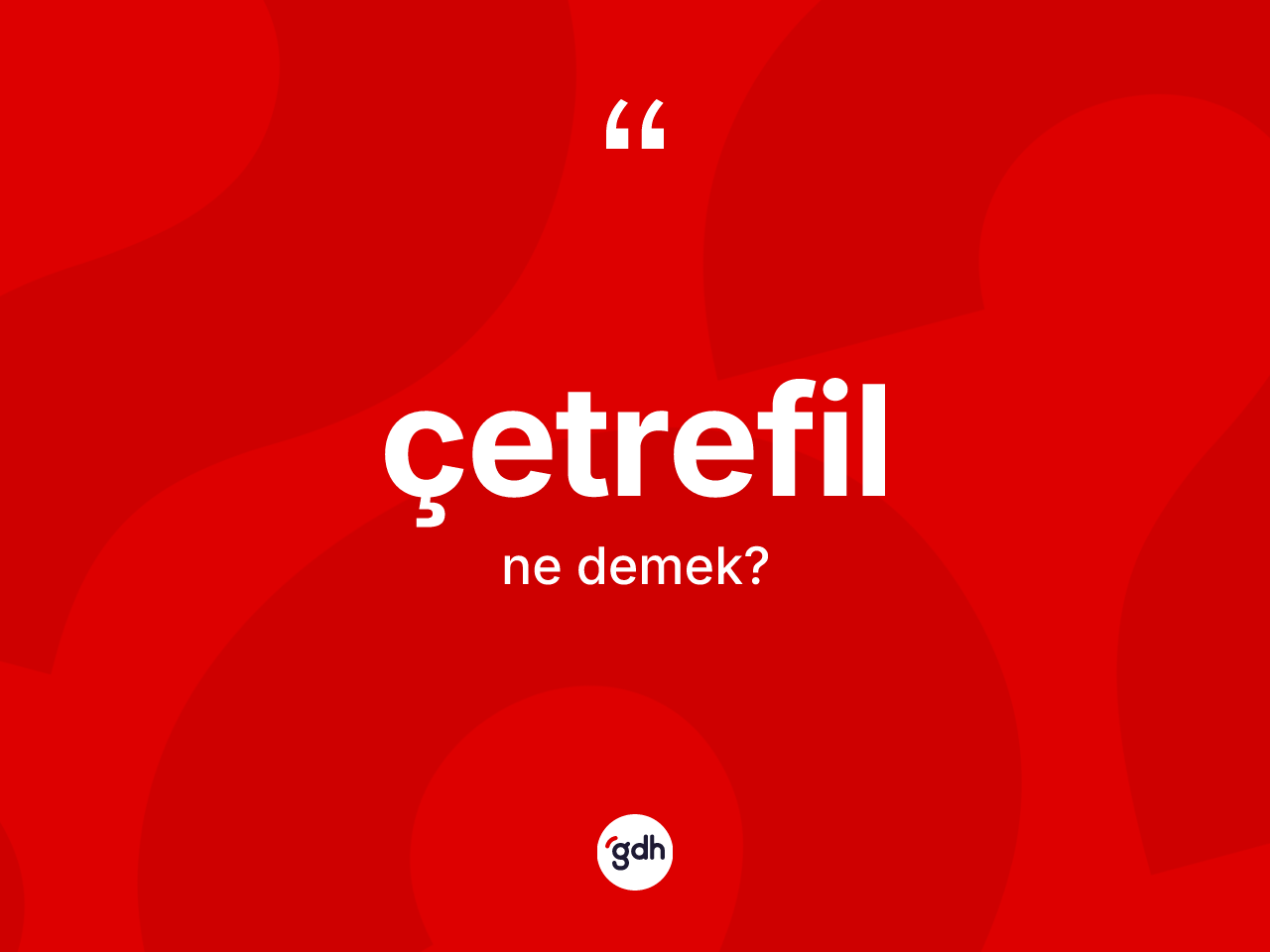 Çetrefil kelimesinin sözlükteki tanımı nedir? Çetrefilin halk arasındaki kullanımı nasıldır?