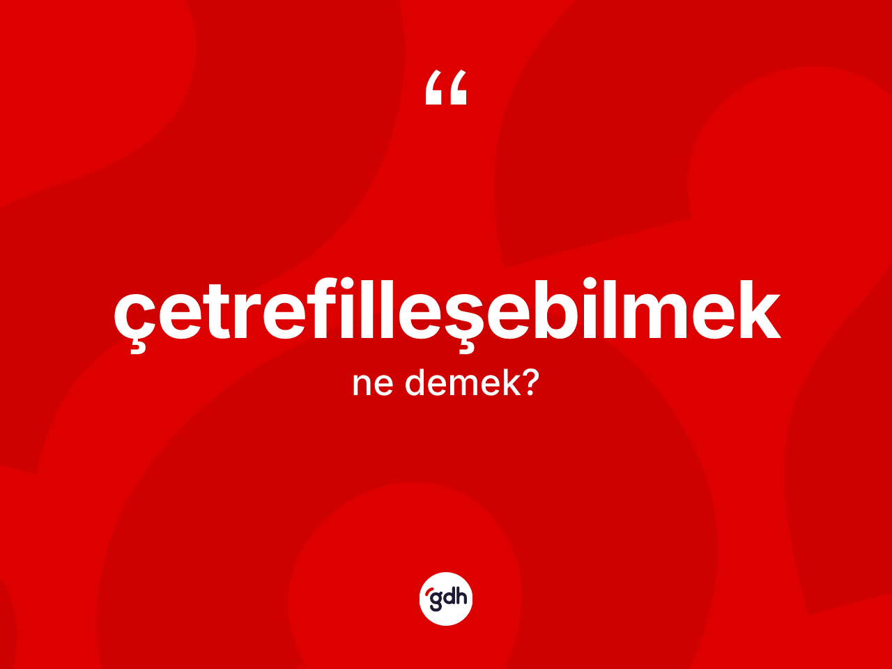 Çetrefilleşebilmek kelimesinin anlamı nedir? Çetrefilleşebilmeğin TDK'ya göre anlamı nedir?
