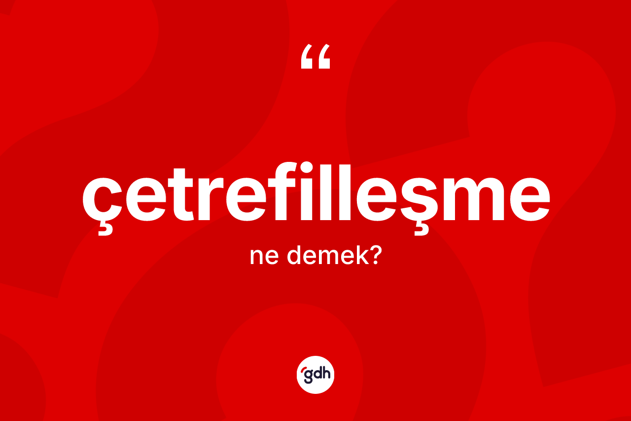 Çetrefilleşme kelimesinin anlamı nedir? Çetrefilleşmenin halk arasındaki kullanımı nasıldır?