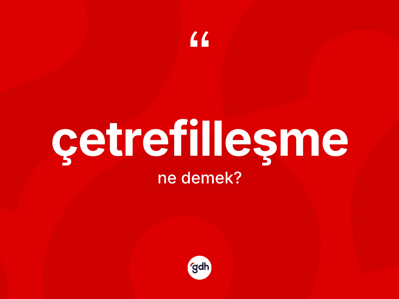 Çetrefilleşme kelimesinin anlamı nedir? Çetrefilleşmenin halk arasındaki kullanımı nasıldır?