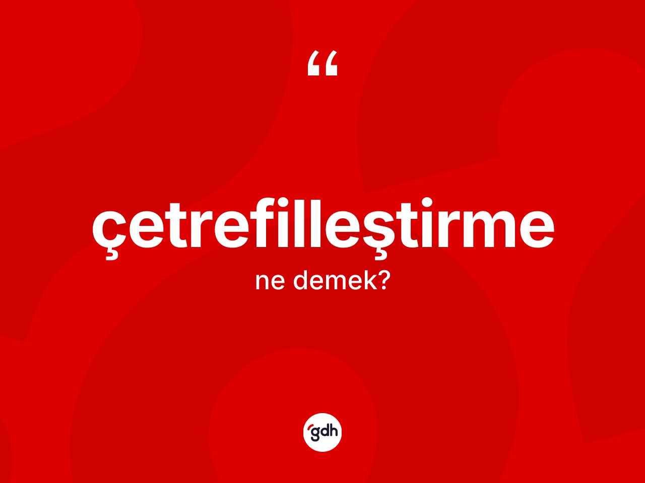 Çetrefilleştirme ne anlama gelir? Çetrefilleştirme kelimesinin TDK anlamı nedir?