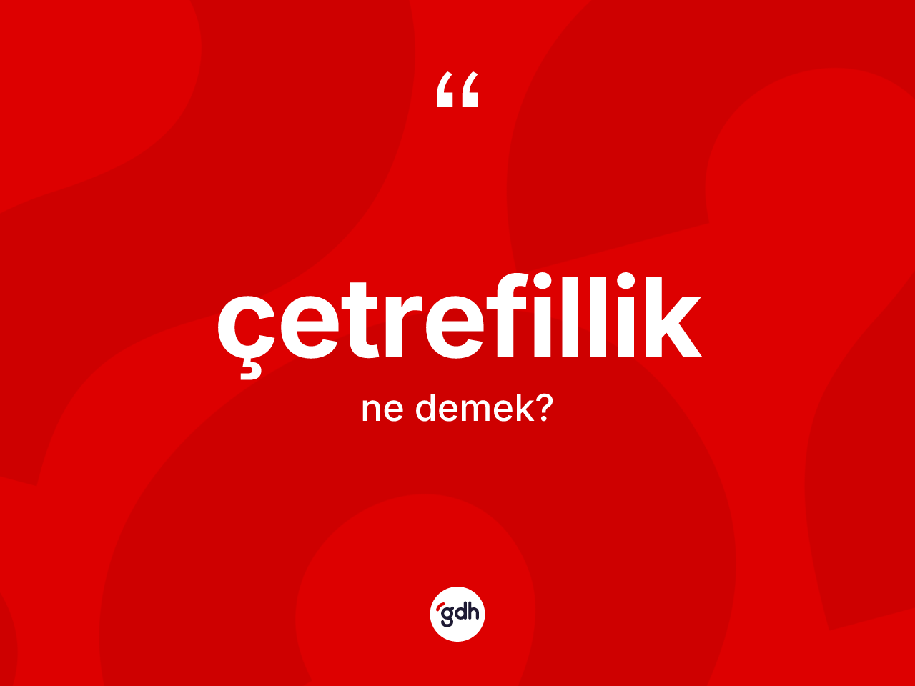 Çetrefillik kelimesinin tanımı nedir? Çetrefilliğin halk arasındaki kullanımı nasıldır?