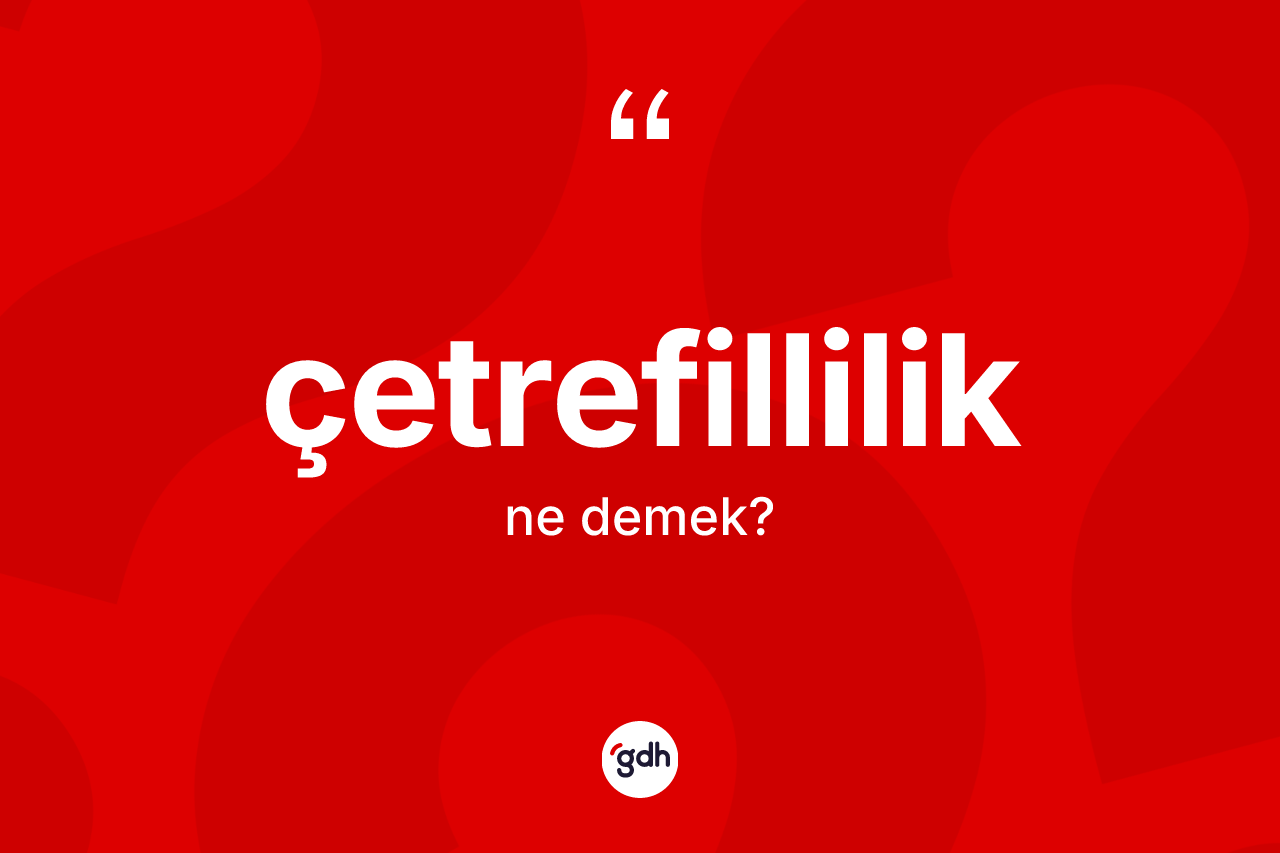 Çetrefillilik ne anlama gelir?