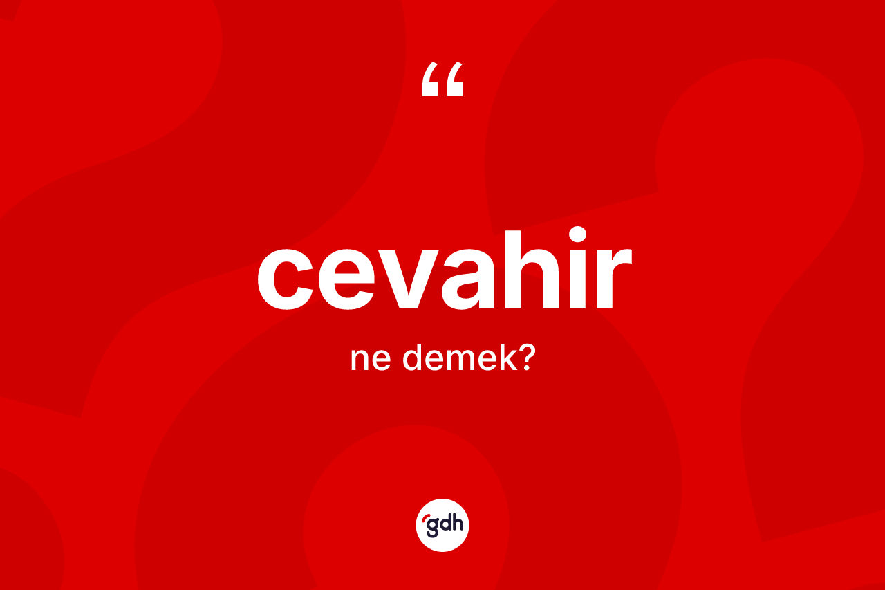 Cevahir kelimesinin tanımı nedir? Cevahir kelimesinin kaç farklı anlamı var?