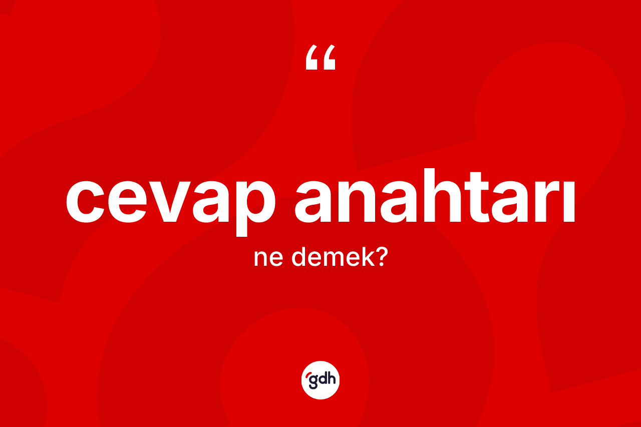 Cevap anahtarı kelimesinin sözlükteki tanımı nedir? Cevap anahtarının TDK'ya göre anlamı nedir?