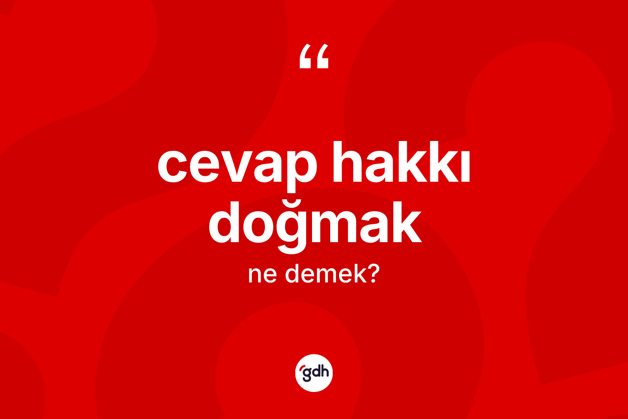 Cevap hakkı doğmak ifadesi ne demek?