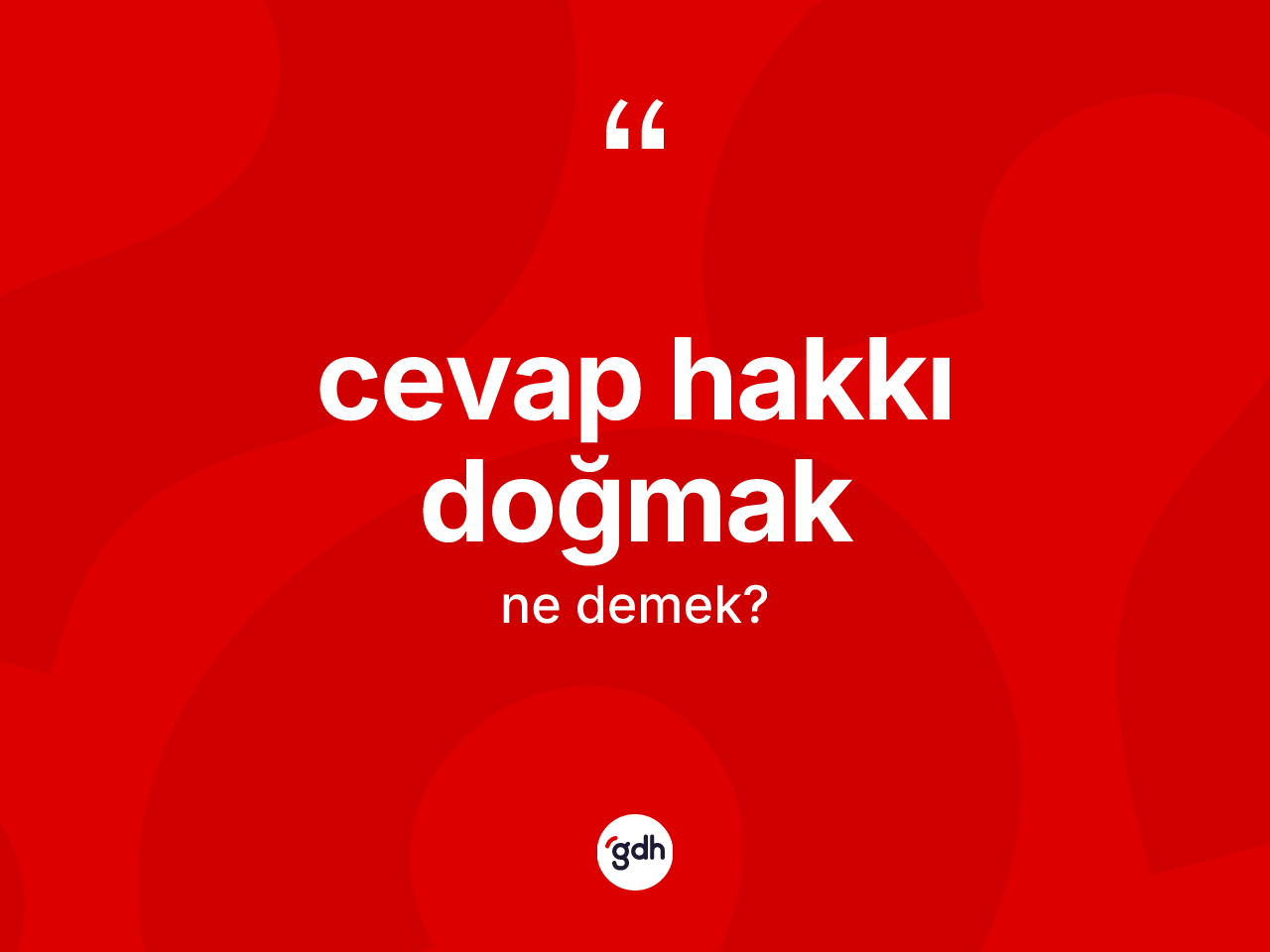 Cevap hakkı doğmak ifadesi ne demek? Cevap hakkı doğmak sözünün TDK açıklaması nedir?