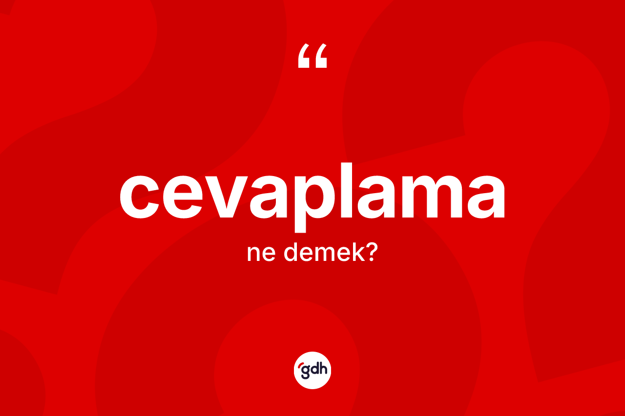Cevaplama kelimesi ne demek? Cevaplama kelimesinin TDK'ya göre açıklaması nedir?