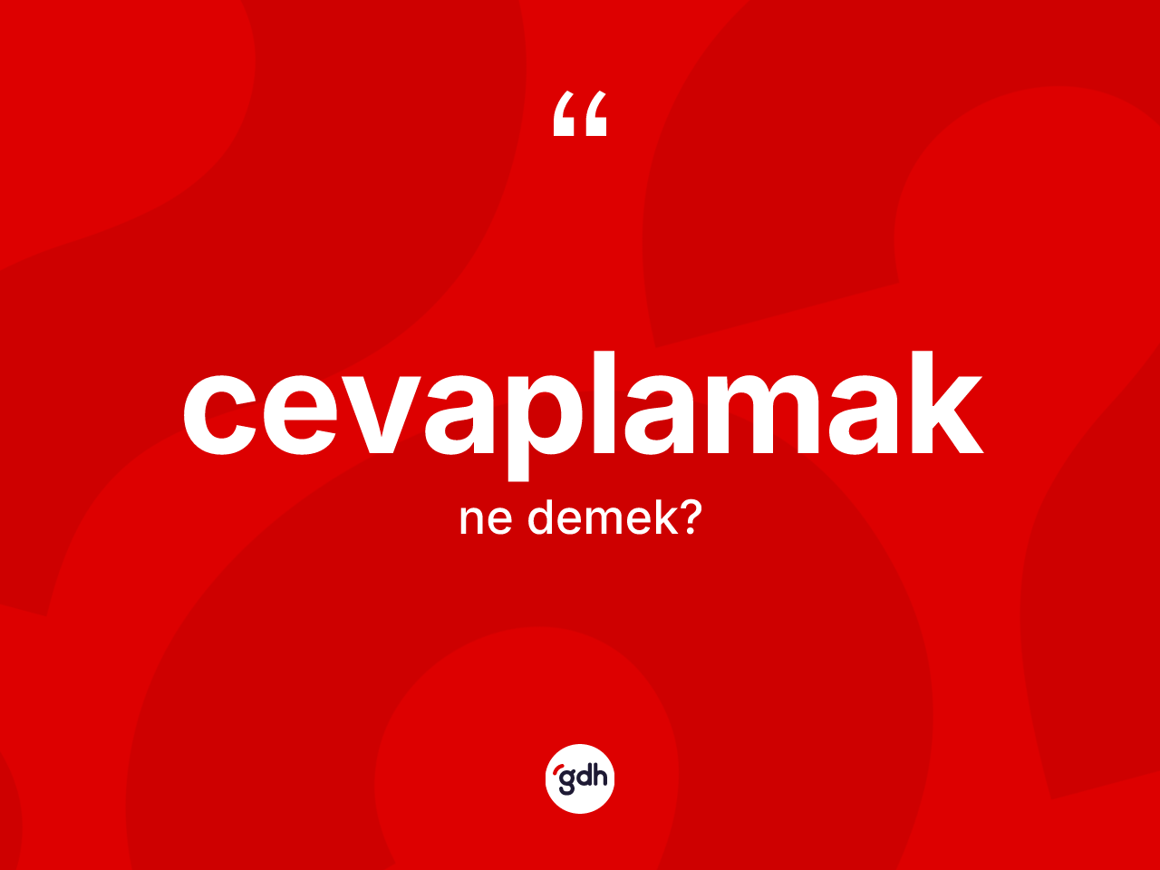 Cevaplamak kelimesi ne anlama gelir? Cevaplamağın TDK'ya göre anlamı nedir?