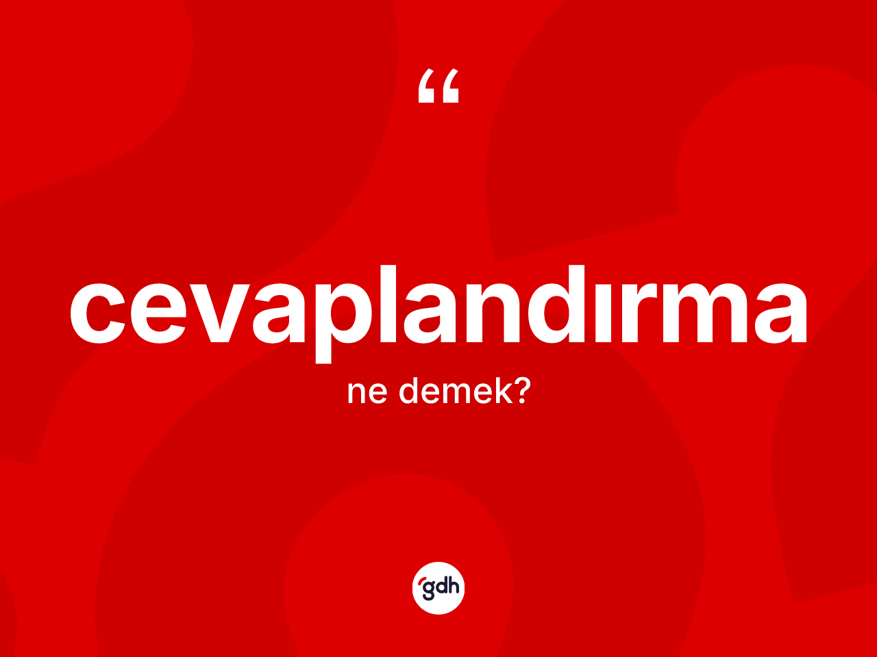 Cevaplandırma kelimesinin sözlükteki tanımı nedir? Cevaplandırma kelimesinin özellikleri nelerdir?