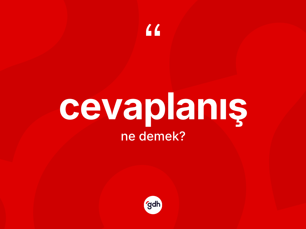 Cevaplanış kelimesi ne demek? Cevaplanış kelimesinin kaç farklı anlamı var?