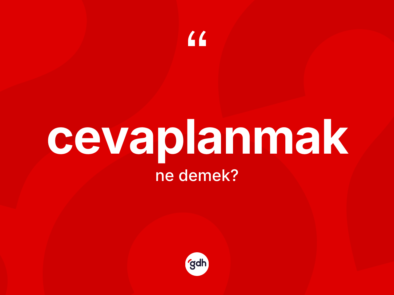 Cevaplanmak kelimesinin tanımı nedir? Cevaplanmağın TDK'ya göre anlamı nedir?