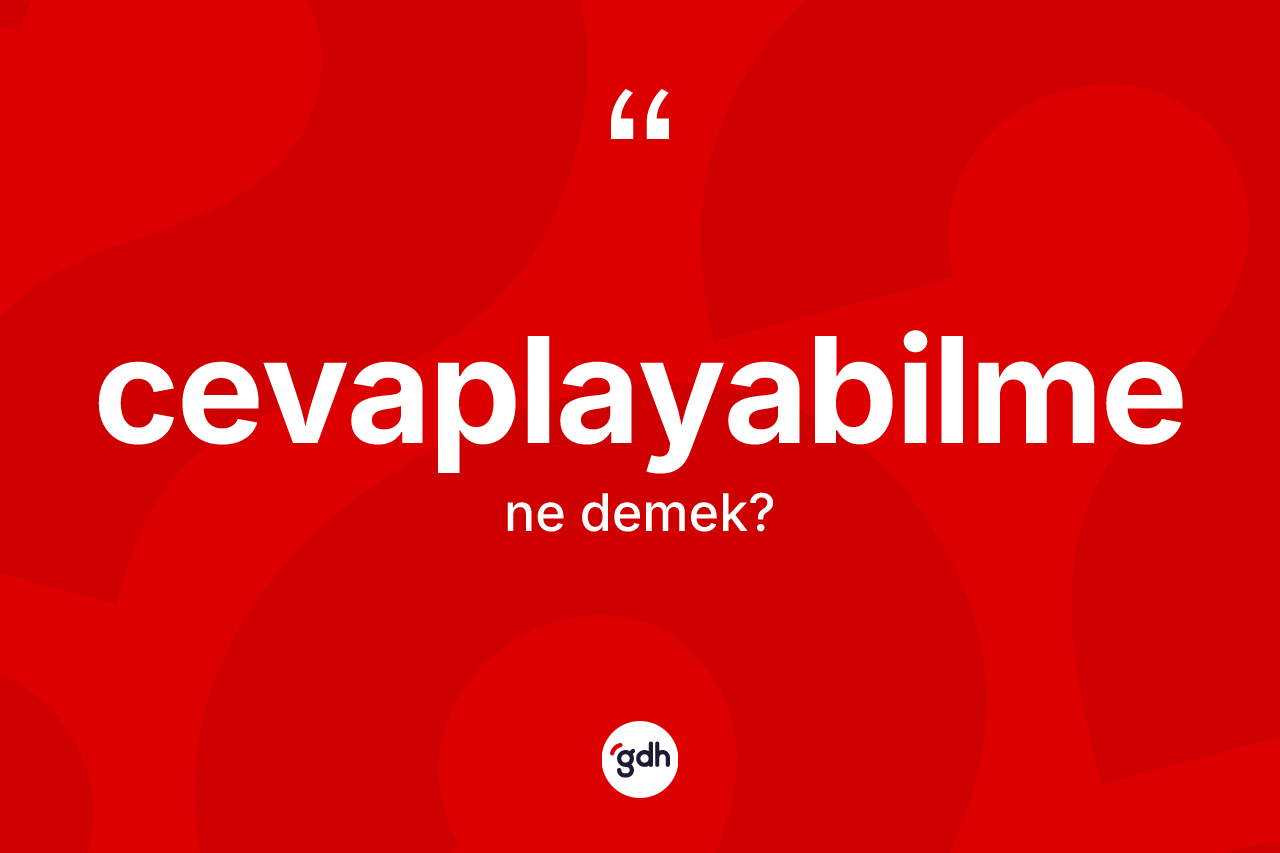 Cevaplayabilme kelimesi nedir? Cevaplayabilme kelimesinin özellikleri nelerdir?