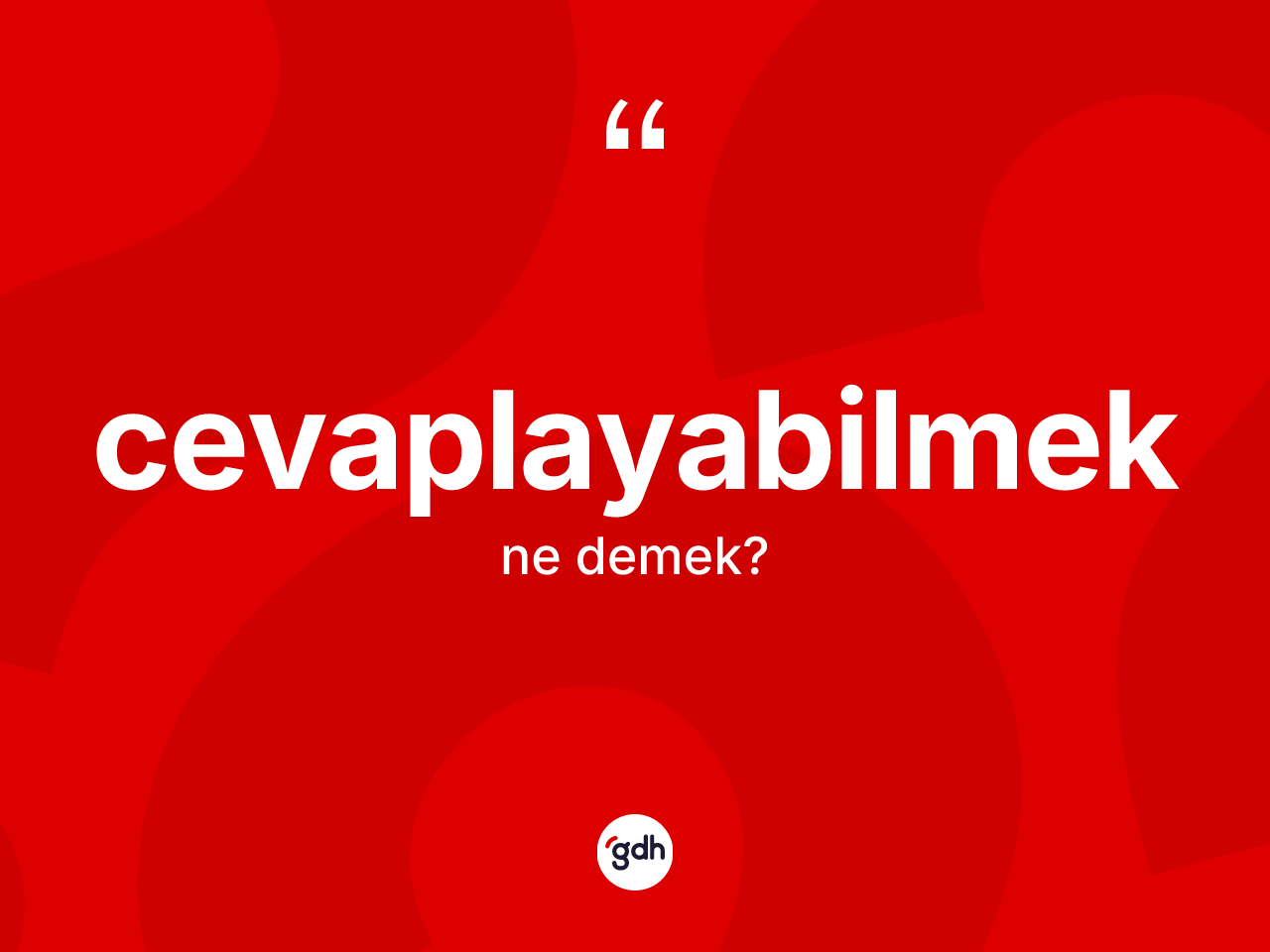 Cevaplayabilmek ne demek? Cevaplayabilmeğin TDK'ya göre anlamı nedir?