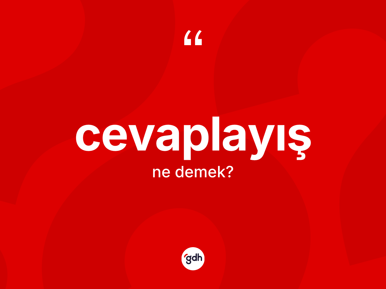Cevaplayış kelimesinin tanımı nedir? Cevaplayışın TDK'ya göre anlamı nedir?