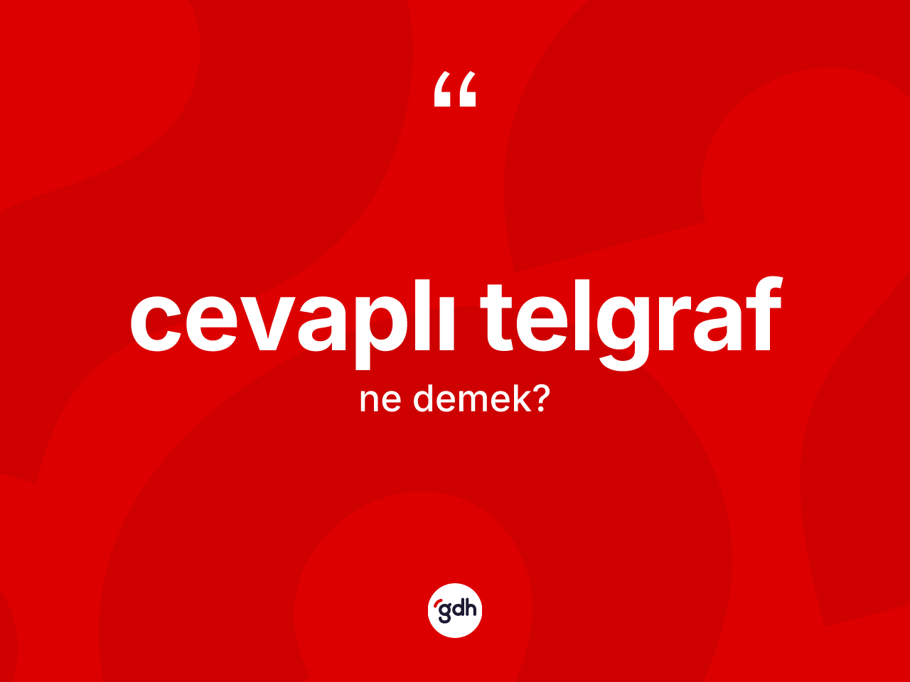 Cevaplı telgraf kelimesinin tanımı nedir? Cevaplı telgrafın sözlükteki anlamı nedir?