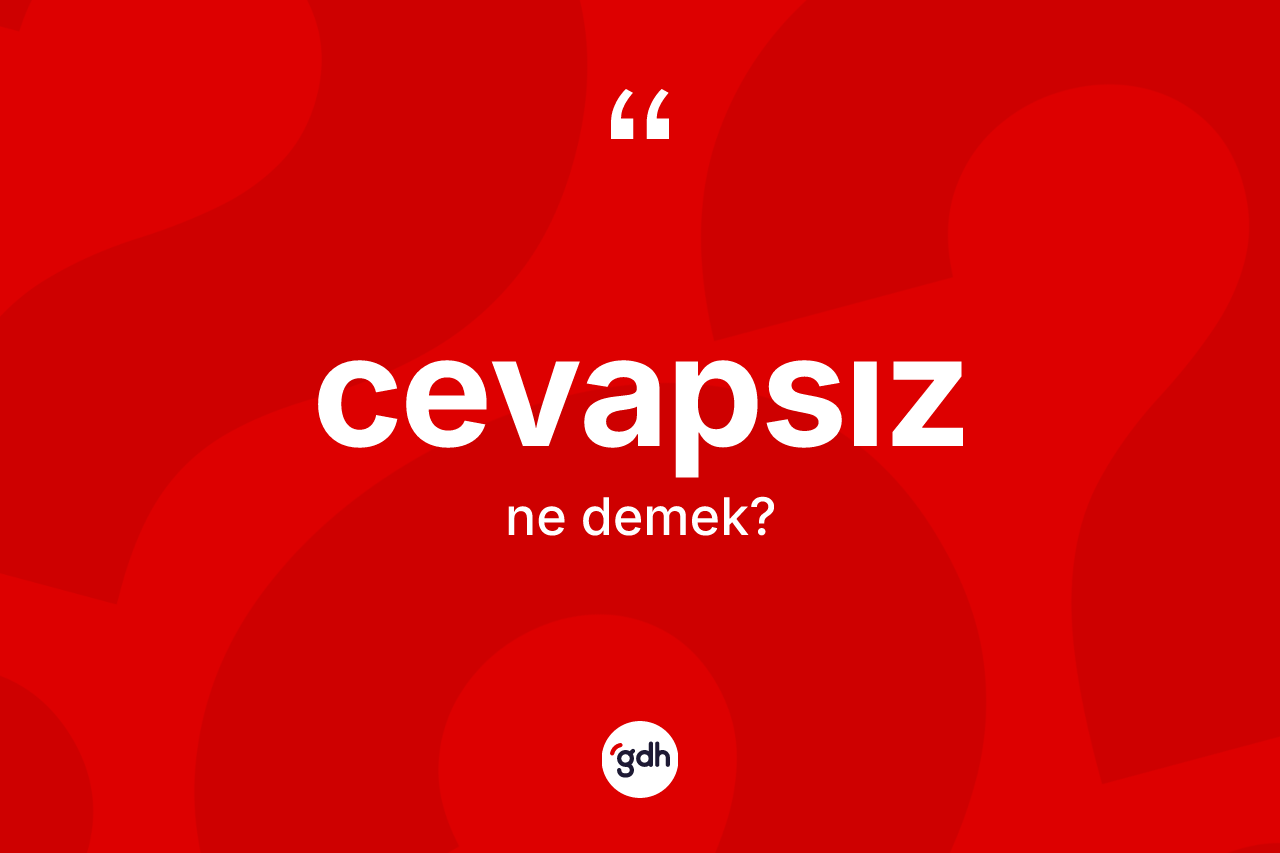 Cevapsız ne demek? Cevapsızın sözlükteki anlamı nedir?