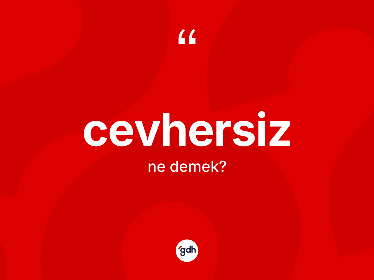 Cevhersiz kelimesinin sözlükteki tanımı nedir? Cevhersizin TDK'ya göre anlamı nedir?