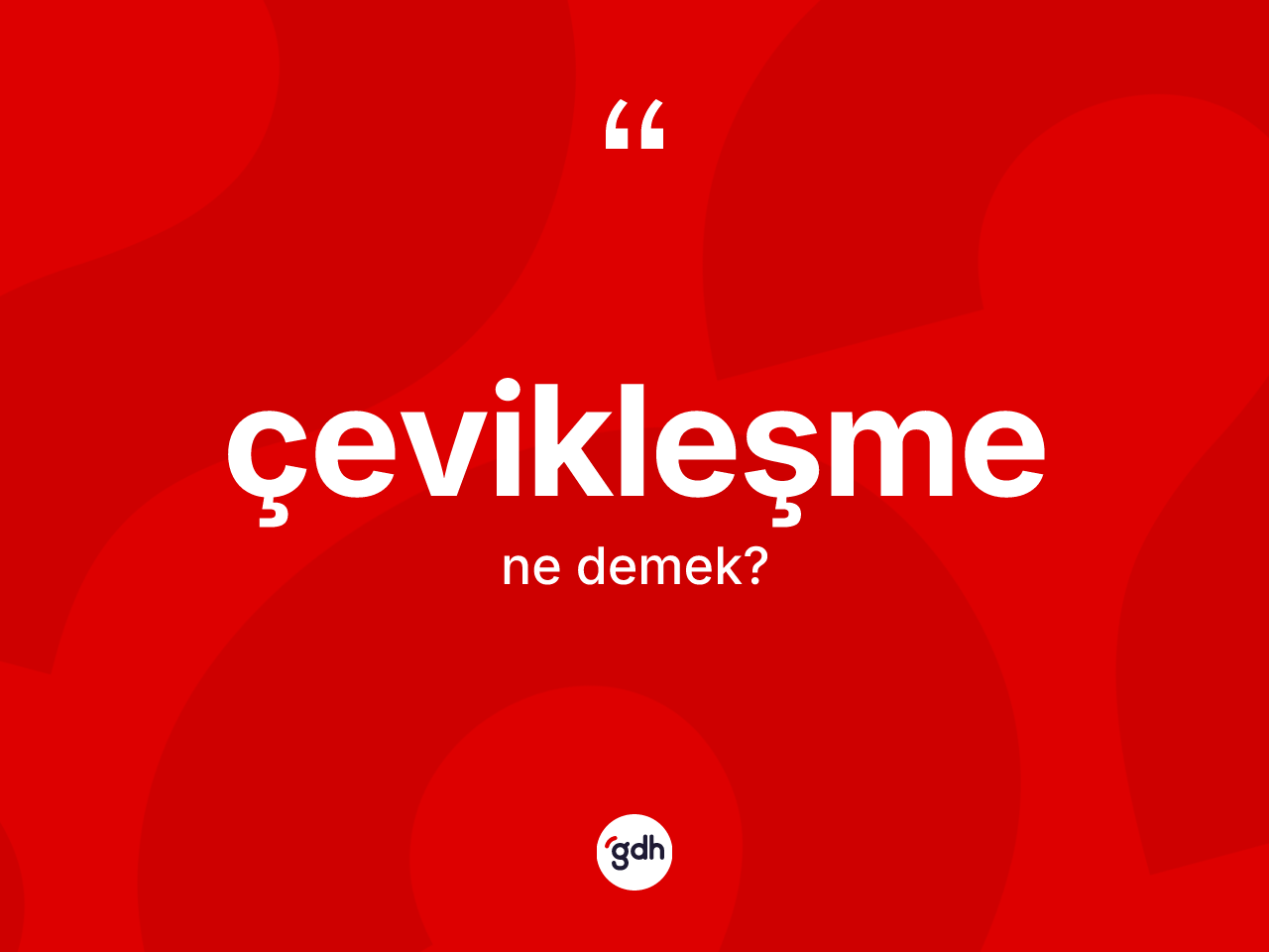 Çevikleşme kelimesi ne demek? Çevikleşmenin TDK'ya göre anlamı nedir?