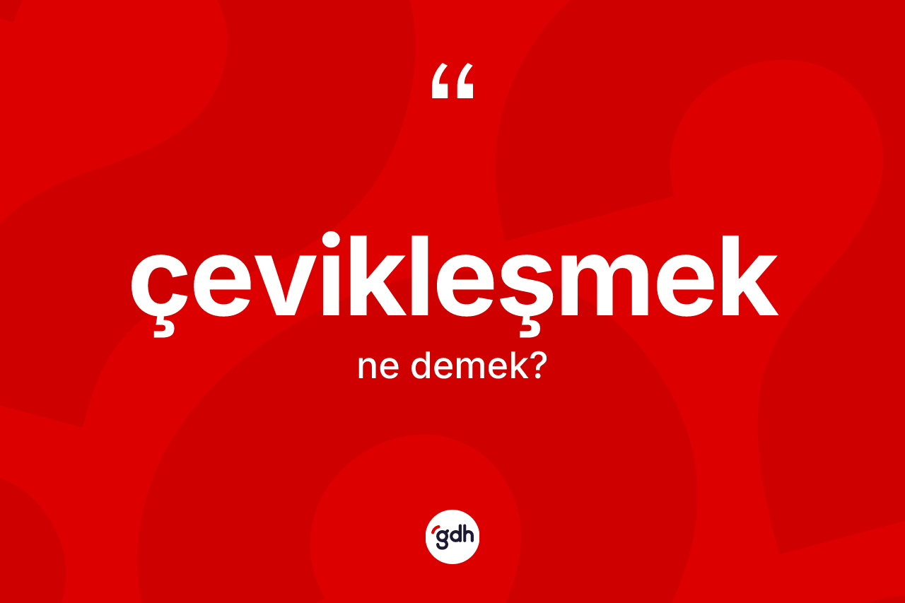 Çevikleşmek nedir?
