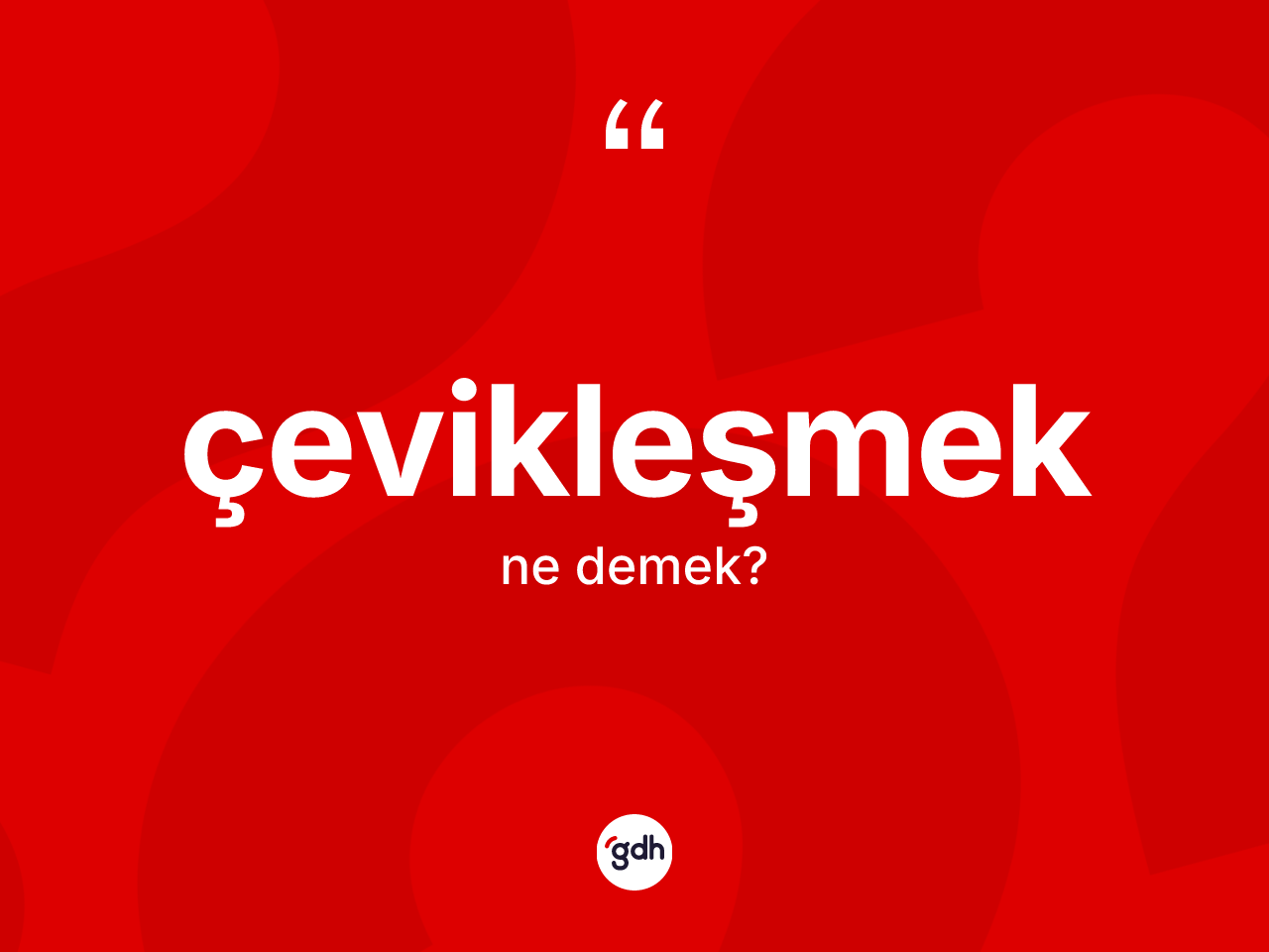 Çevikleşmek nedir? Çevikleşmek kelimesinin özellikleri nelerdir?