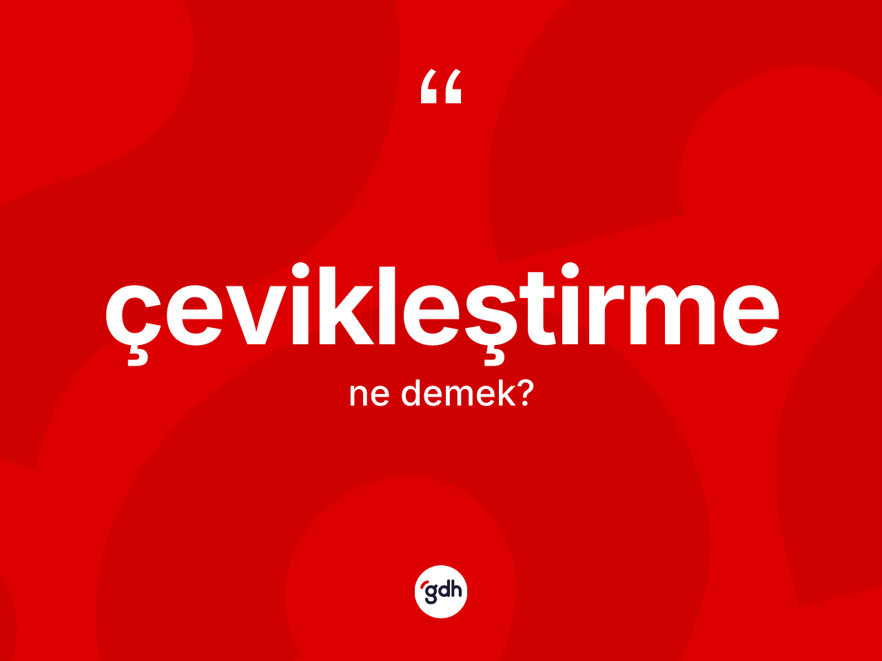 Çevikleştirme kelimesinin sözlükteki tanımı nedir? Çevikleştirmenin kısaca tanımı nedir?