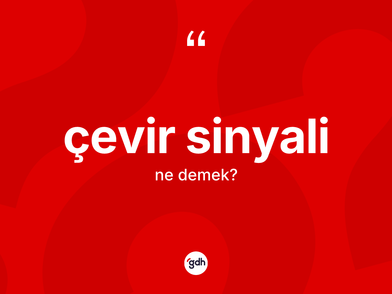 Çevir sinyali kelimesinin sözlükteki tanımı nedir? Çevir sinyalinin sözlükteki anlamı nedir?