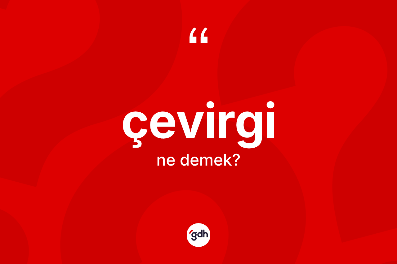 Çevirgi kelimesinin sözlükteki tanımı nedir?