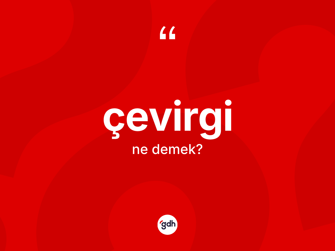 Çevirgi kelimesinin sözlükteki tanımı nedir? Çevirginin TDK'ya göre anlamı nedir?