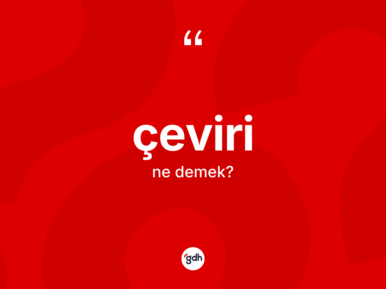 Çeviri kelimesinin sözlükteki tanımı nedir? Çevirinin TDK'ya göre anlamı nedir?