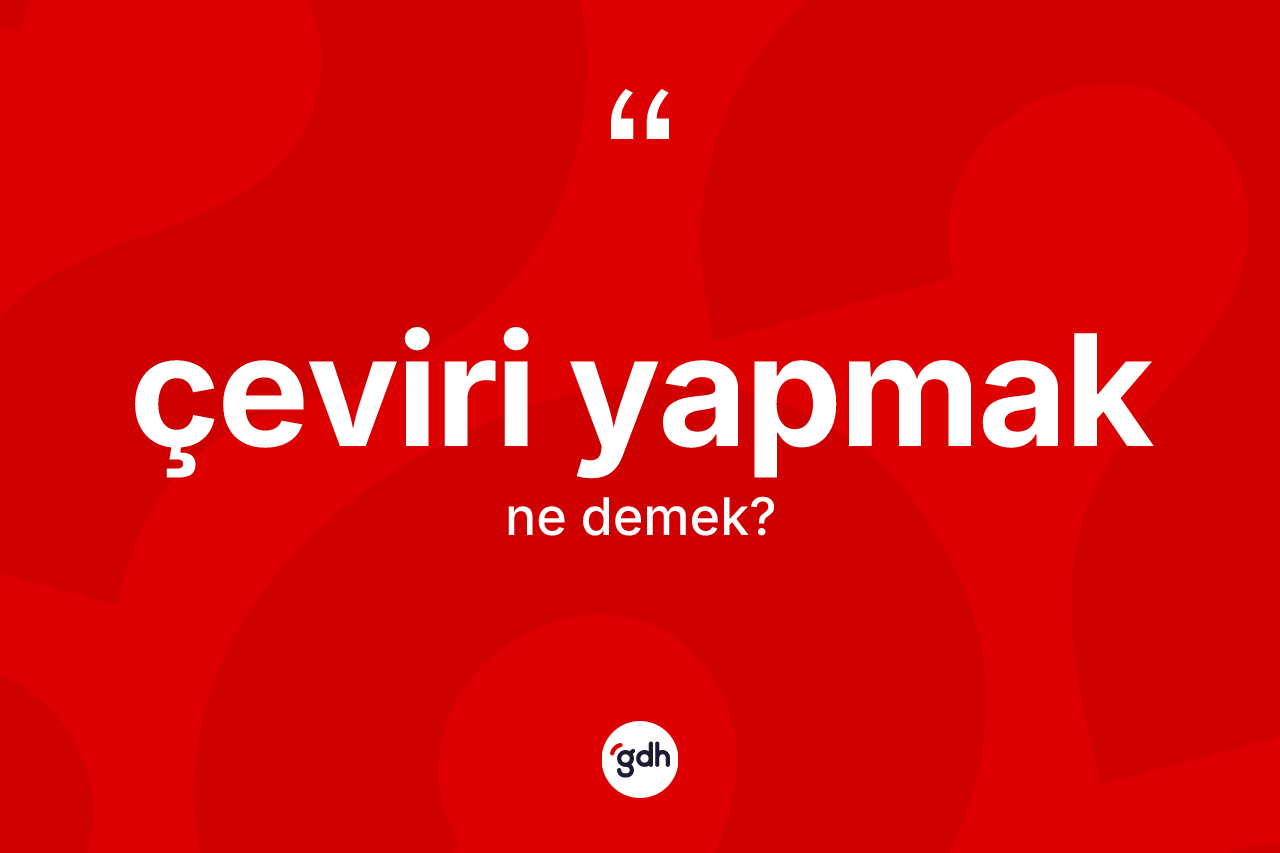 Çeviri yapmak ifadesi nedir?