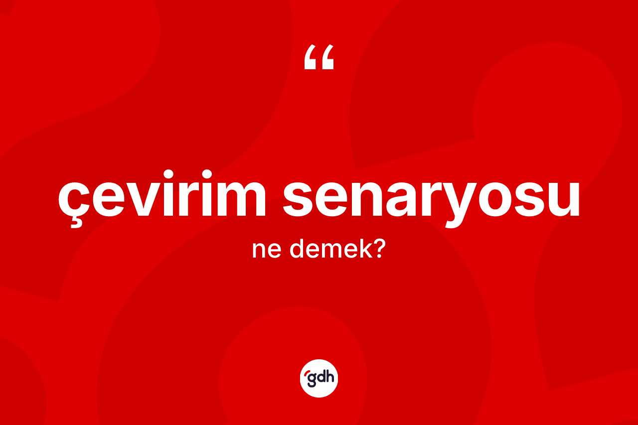 Çevirim senaryosu kelimesinin sözlükteki tanımı nedir? Çevirim senaryosunun TDK'ya göre anlamı nedir?