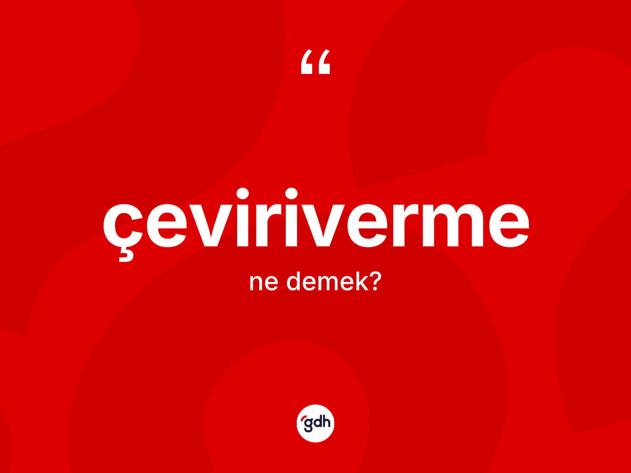 Çeviriverme kelimesinin tanımı nedir? Çevirivermenin halk arasındaki kullanımı nasıldır?