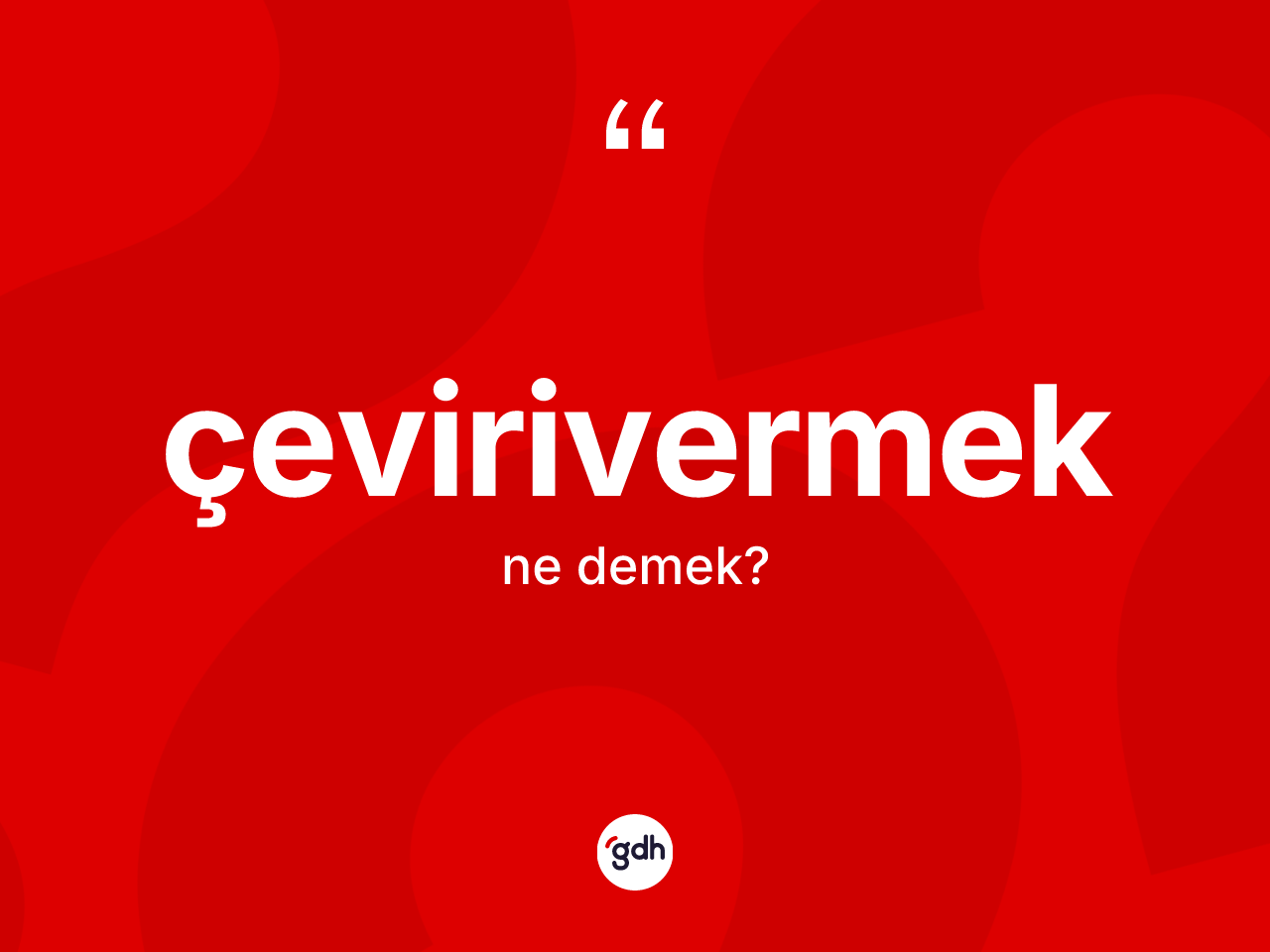 Çevirivermek kelimesinin anlamı nedir? Çevirivermek kelimesinin kaç farklı anlamı var?