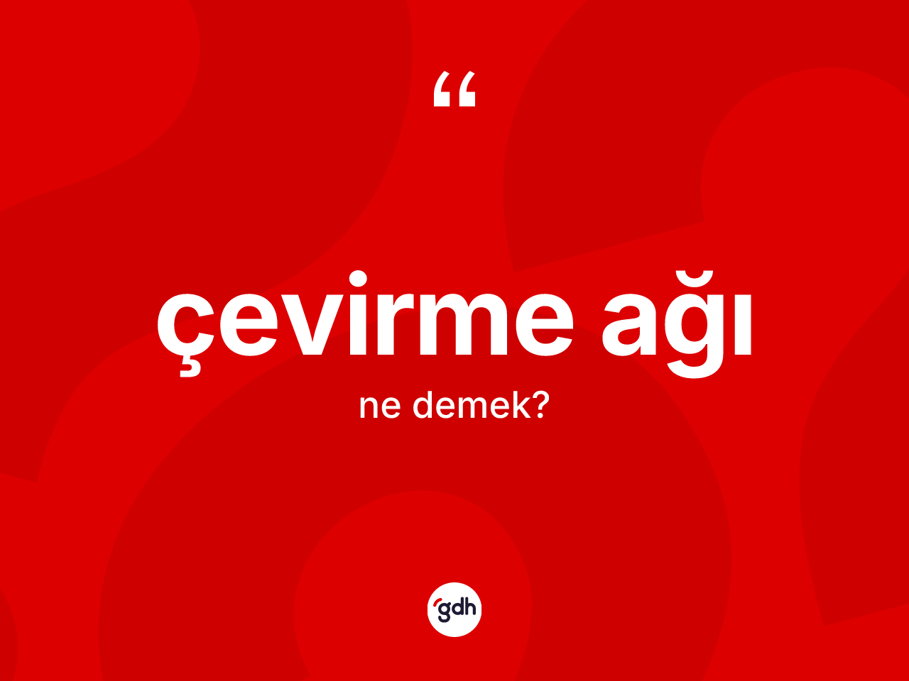 Çevirme ağı kelimesinin sözlükteki tanımı nedir? Çevirme ağının halk arasındaki kullanımı nasıldır?