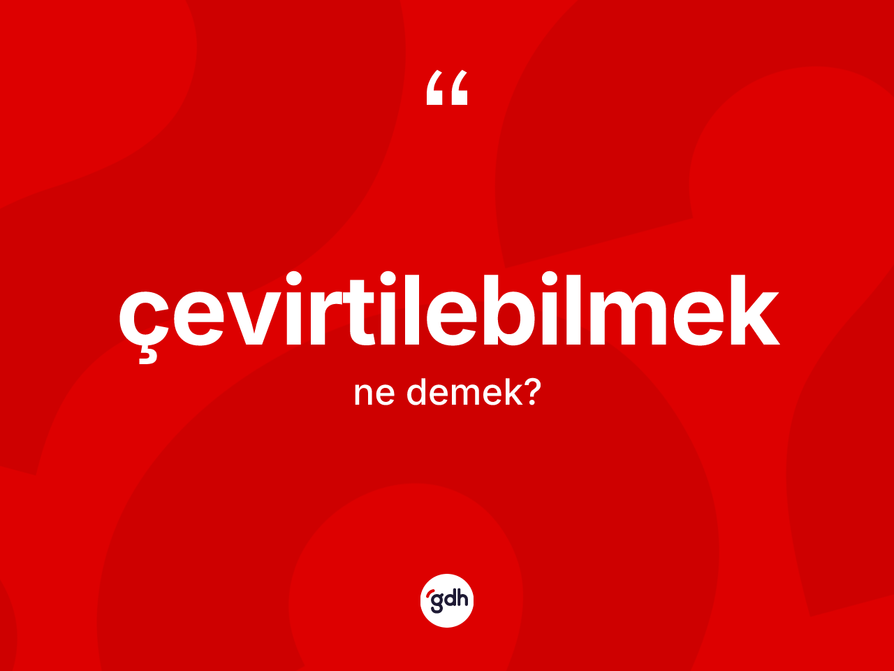 Çevirtilebilmek ne anlama gelir? Çevirtilebilmeğin TDK'ya göre anlamı nedir?