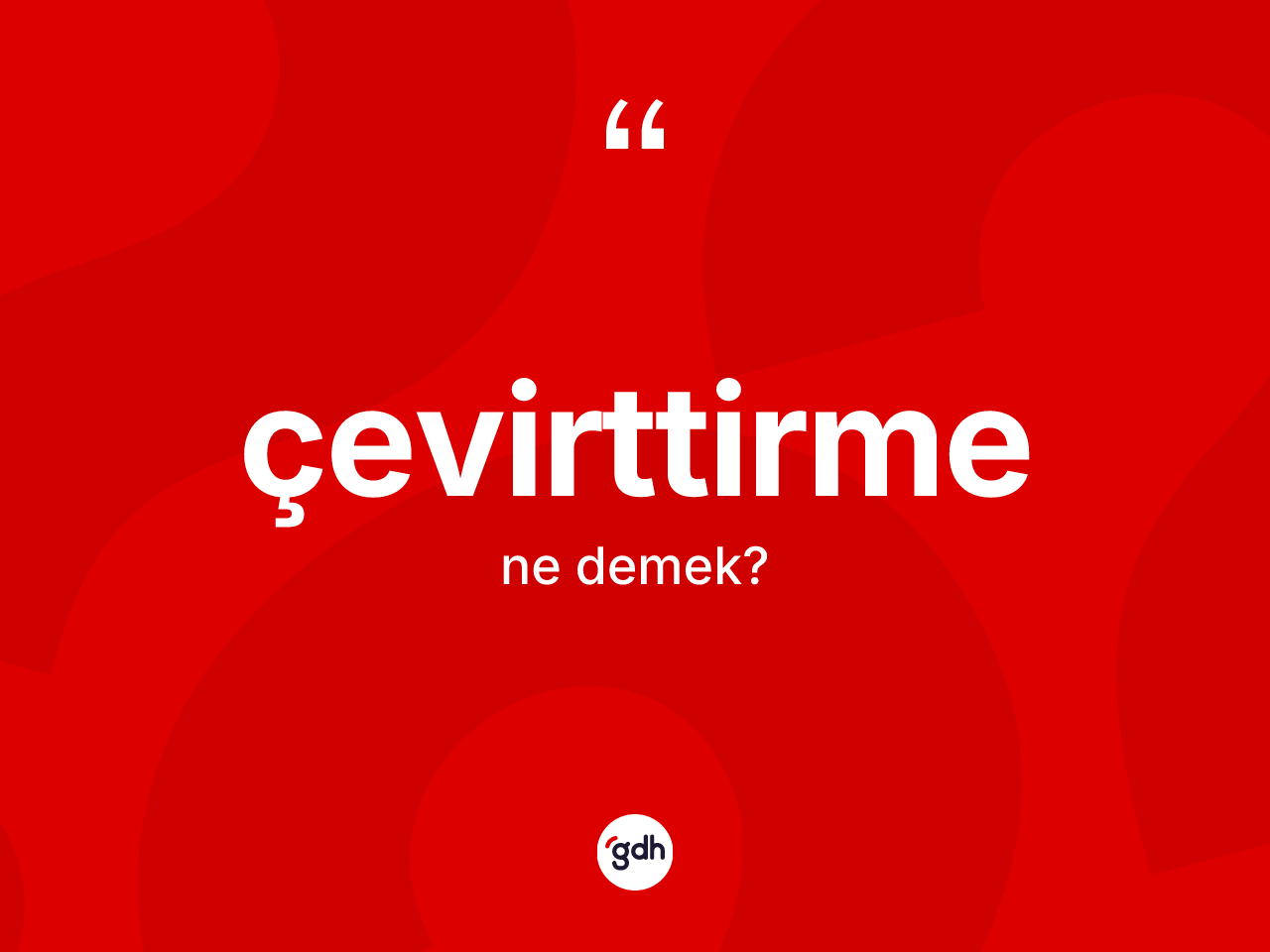 Çevirttirme kelimesinin tanımı nedir? Çevirttirmenin kısaca tanımı nedir?